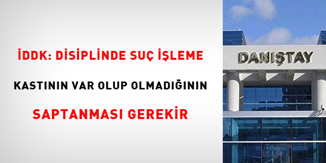 İDDK: Disiplinde suç işleme kastının var olup olmadığının saptanması gerekir