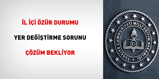 İl İçi Özür Durumu Yer Değiştirme Sorunu Çözüm Bekliyor
