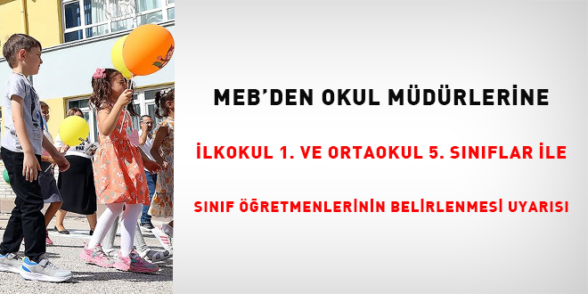 MEB'den okul müdürlerine ilkokul 1. ve ortaokul 5. sınıflar ile sınıf öğretmenlerinin belirlenmesi uyarısı