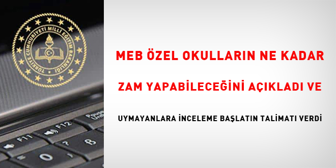 MEB, özel okulların ne kadar zam yapabileceğini açıkladı ve uymayanlara inceleme başlatın talimatı verdi