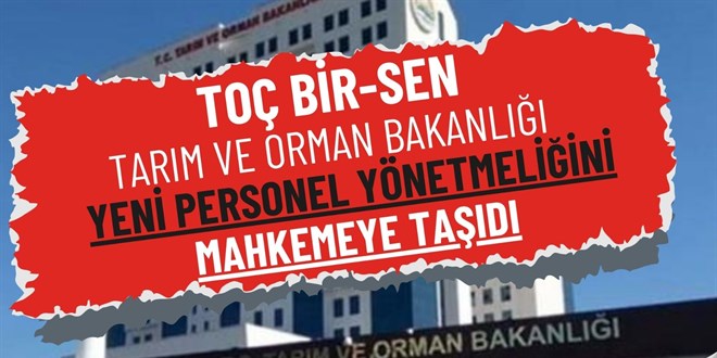 TOÇ Bir-Sen Tarım ve Orman Bakanlığı yeni personel yönetmeliğini mahkemeye taşıdı