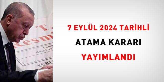 7 Eylül 2024 tarihli atama kararı yayımlandı