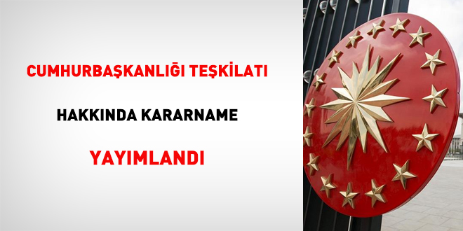 Cumhurbaşkanlığı Teşkilatı Hakkında Kararname Yayımlandı