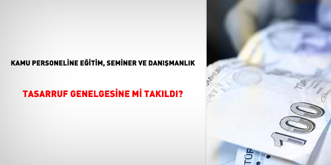 Kamu personeline eğitim, seminer ve danışmanlık tasarruf genelgesine mi takıldı?