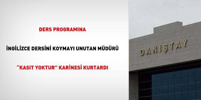 Ders programına ingilizce dersini koymayı unutan müdürü 'kasıt yoktur' karinesi kurtardı