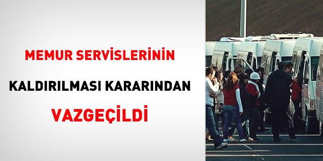 Memur servislerinin kaldırılması kararından vazgeçildi