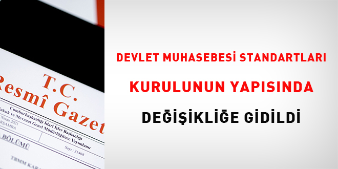 Devlet Muhasebesi Standartları Kurulunun yapısında değişikliğe gidildi