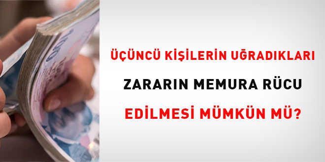 Üçüncü kişilerin uğradıkları zararın memura rücu edilmesi mümkün mü?