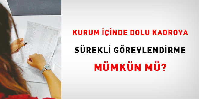 Kurum içinde dolu kadroya sürekli görevlendirme mümkün mü?