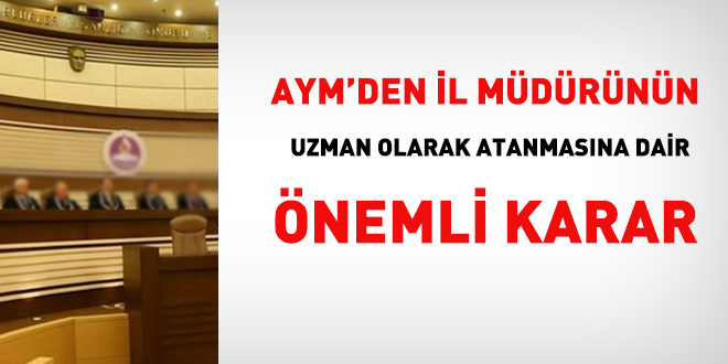 AYM'den il müdürünün uzman olarak atanmasına dair önemli karar
