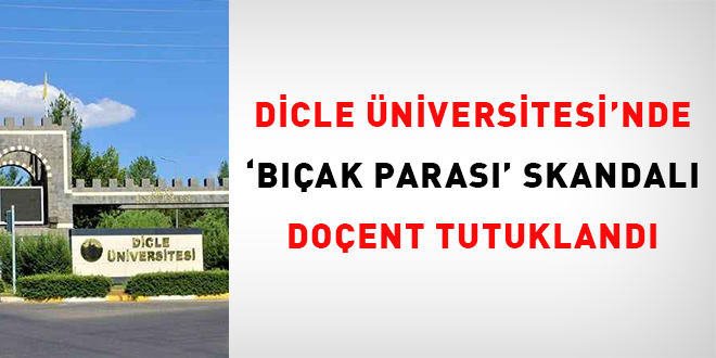 Dicle Üniversitesi'nde 'bıçak parası' skandalı: Doçent tutuklandı