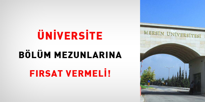 Üniversite, bölüm mezunlarına fırsat vermeli!