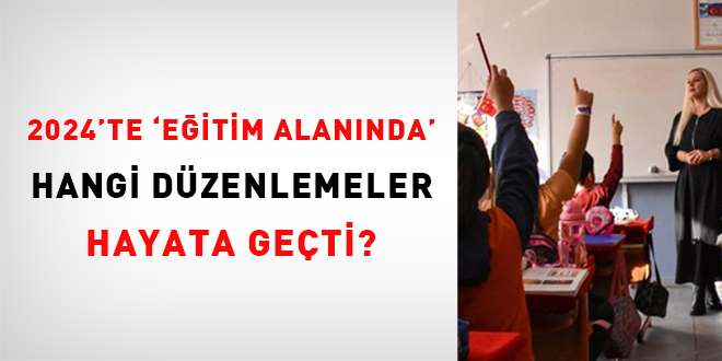 2024'te 'eğitim alanında' hangi düzenlemeler hayata geçti?