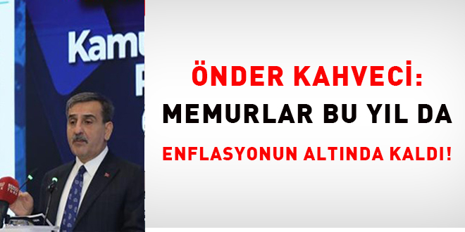 Önder Kahveci: Memurlar bu yıl da enflasyonun altında kaldı!
