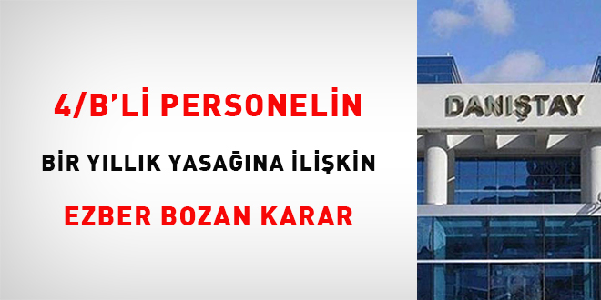 4/B'li personelin bir yıllık yasağına ilişkin ezber bozan karar
