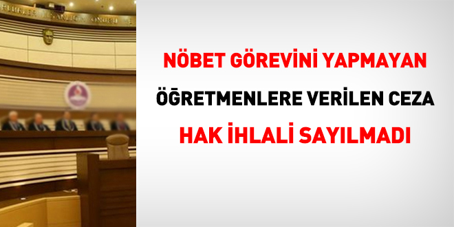 Nöbet görevini yapmayan öğretmenlere verilen ceza hak ihlali sayılmadı