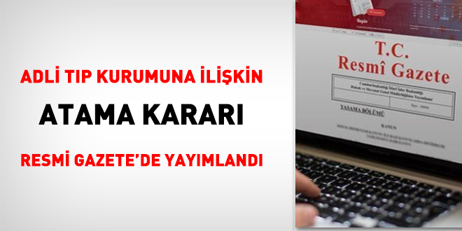 Adli Tıp Kurumuna ilişkin atama kararı Resmi Gazete'de yayımlandı