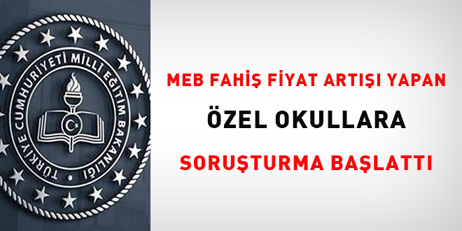 MEB fahiş fiyat artışı yapan özel okullara soruşturma başlattı