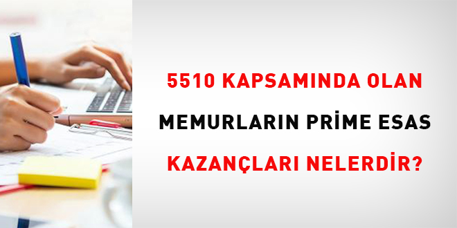 5510 kapsamında olan memurların prime esas kazançları nelerdir?