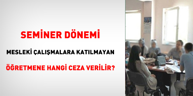 Seminer dönemi mesleki çalışmalara katılmayan öğretmene hangi ceza verilir?