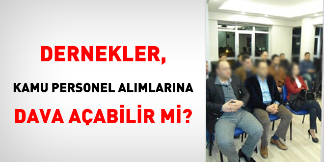 Dernekler, kamu personel alımlarına dava açabilir mi?