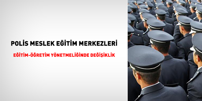 Polis Meslek Eğitim Merkezleri Eğitim-Öğretim Yönetmeliğinde Değişiklik