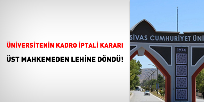 Üniversitenin kadro iptali kararı, üst mahkemeden lehine döndü!