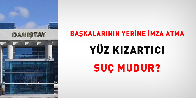 Başkalarının yerine imza atma yüz kızartıcı suç mudur?