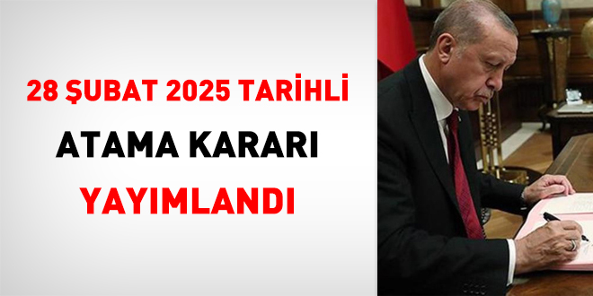 28 Şubat 2025 tarihli atama kararı yayımlandı