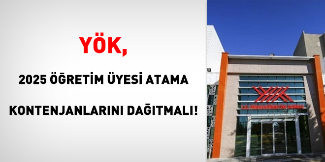 YÖK, 2025 Öğretim Üyesi Atama Kontenjanlarını Dağıtmalı!