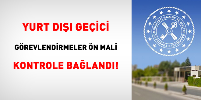 Yurt Dışı Geçici Görevlendirmeler Ön Mali Kontrole Bağlandı!