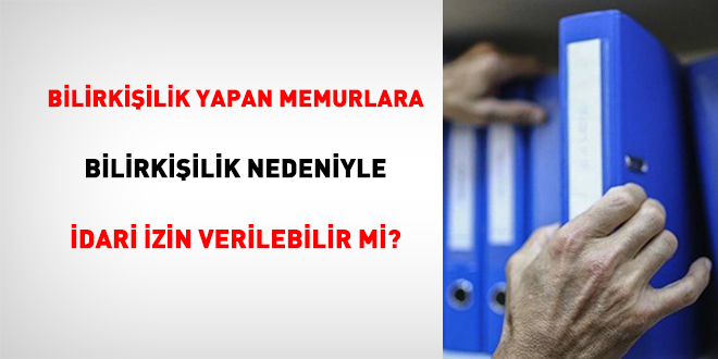 Bilirkişilik Yapan Memura Bilirkişilik Nedeniyle İdari İzin Verilebilir mi?