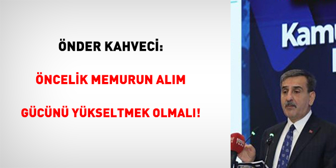 Önder Kahveci: Öncelik Memurun Alım Gücünü Yükseltmek Olmalı!
