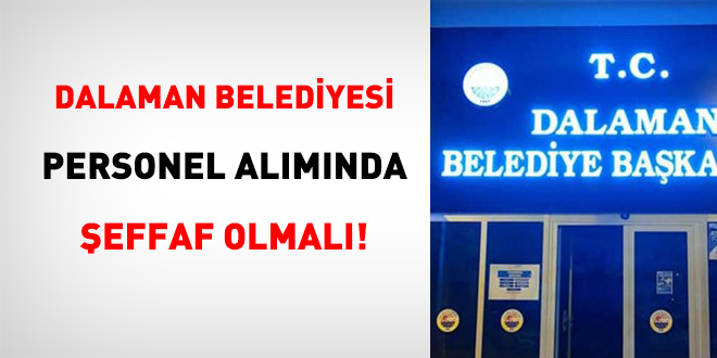Dalaman Belediyesi Personel Alımında Şeffaf Olmalı!