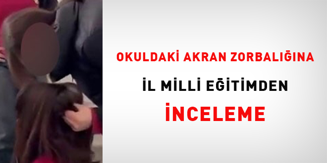 Okuldaki akran zorbalığına İl Milli Eğitimden inceleme