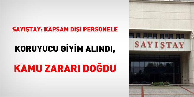 Sayıştay: Kapsam Dışı Personele Koruyucu Giyim Alındı, Kamu Zararı Doğdu