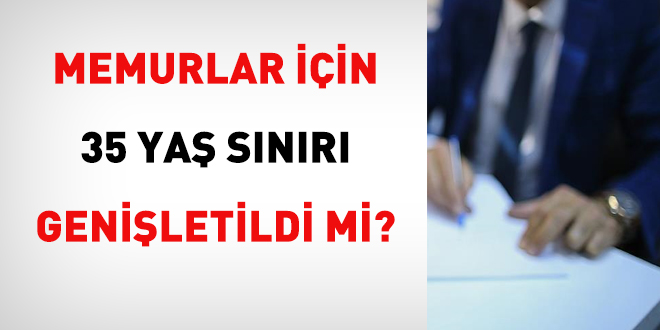 Memurlarda 35 yaş sınırı genişletildi mi?