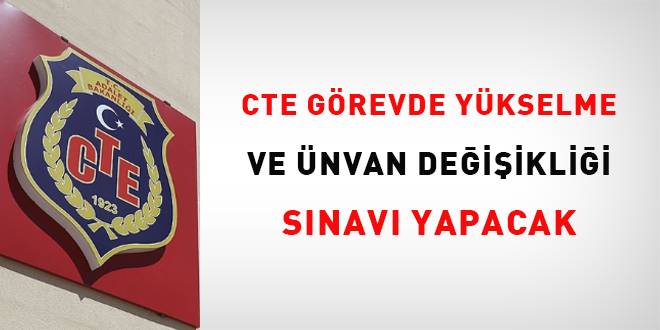 CTE Görevde Yükselme ve Ünvan Değişikliği Sınavı Yapacak