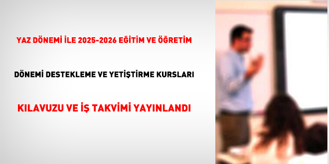 Yaz Dönemi İle 2025-2026 Eğitim Ve Öğretim Dönemi Destekleme Ve Yetiştirme Kursları Kılavuzu ve İş Takvimi yayınlandı
