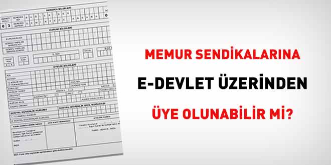 Kamu görevlileri sendikalarına e-devlet üzerinden üye olunabilir mi?