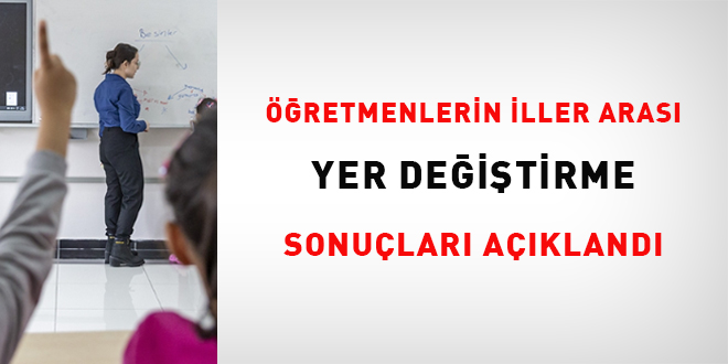 Öğretmenlerin İller Arası Yer Değiştirme Sonuçları Açıklandı