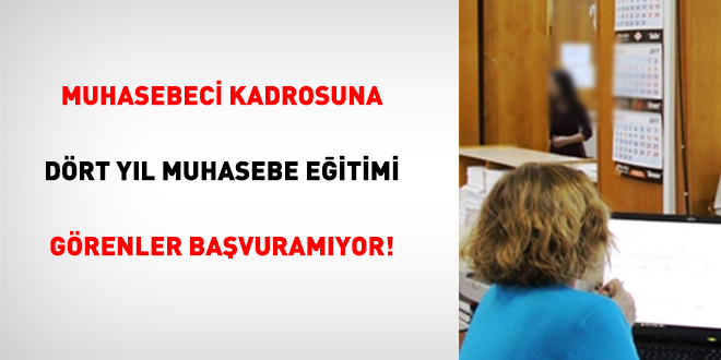 Muhasebeci Kadrosuna Dört Yıl Muhasebe Eğitimi Görenler Başvuramıyor!
