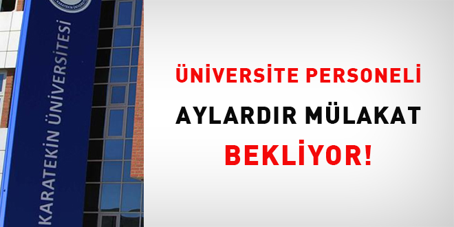 Üniversite personeli aylardır mülakat bekliyor!