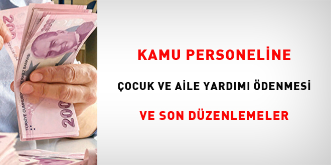 Kamu personeline çocuk ve aile yardımı ödemesi ve son düzenlemeler