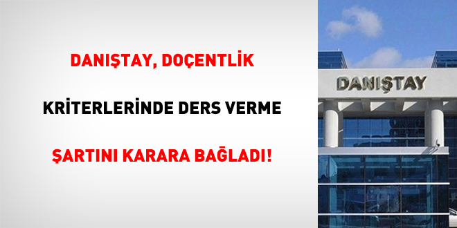 Danıştay, Doçentlik Kriterlerinde Ders Verme Şartını Karara Bağladı!