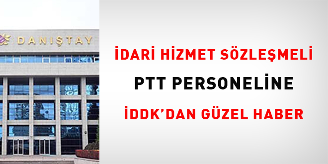 İdari hizmet sözleşmeli PTT personeline İDDK'dan güzel haber