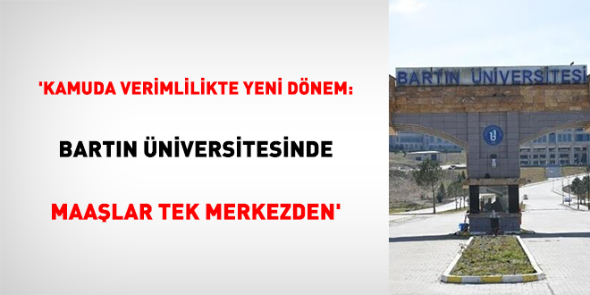 'Kamuda Verimlilikte Yeni Dönem: Bartın Üniversitesinde Maaşlar Tek Merkezden'