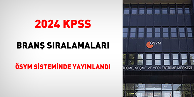 2024 KPSS Branş Sıralamaları ÖSYM Sisteminde Yayımlandı
