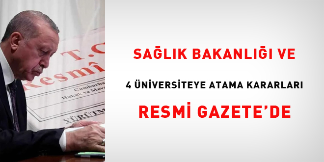 Sağlık Bakanlığı ve 4 Üniversiteye Atama Kararları Resmi Gazete'de