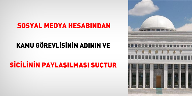 Sosyal Medya Hesabından Kamu Görevlisinin Adının Ve Sicilinin Paylaşılması Suçtur